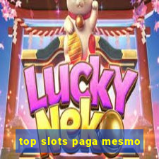 top slots paga mesmo